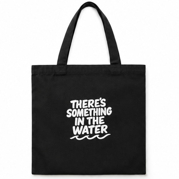 Something in the Water Tote Bag